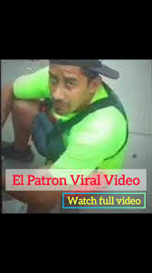 El patron viral video original twitter,El patron viral full video original free download