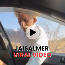 jaisalmer tau viral video car baby girl, jaisalmer viral video baba, old man viral video jaisalmer rajasthan